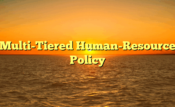 Multi-Tiered Human-Resource Policy