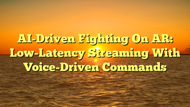 AI-Driven Fighting On AR: Low-Latency Streaming With Voice-Driven Commands