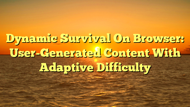Dynamic Survival On Browser: User-Generated Content With Adaptive Difficulty