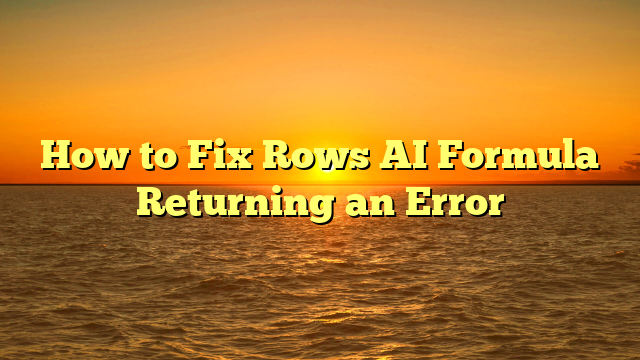 How to Fix Rows AI Formula Returning an Error